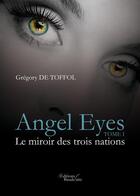 Couverture du livre « Angel Eyes t.1 ; le miroir des trois nations » de Gregory De Toffol aux éditions Baudelaire