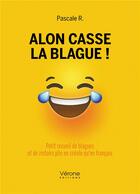 Couverture du livre « Alon casse la blague ! petit recueil de blagues et de zistoirs plis en créole qu'en français » de Pascale R. aux éditions Verone