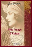 Couverture du livre « Mon image d'Epinal » de Jose Delattre aux éditions Bookelis