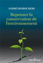 Couverture du livre « Repenser la conservation de l'environnement » de Andre Desrochers aux éditions Hermann