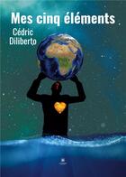 Couverture du livre « Mes cinq éléments » de Cedric Diliberto aux éditions Le Lys Bleu