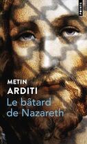 Couverture du livre « Le bâtard de Nazareth » de Metin Arditi aux éditions Points