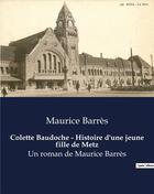 Couverture du livre « Colette Baudoche - Histoire d'une jeune fille de Metz : Un roman de Maurice Barrès » de Maurice Barrès aux éditions Culturea