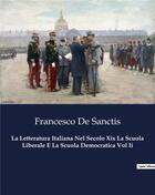 Couverture du livre « La Letteratura Italiana Nel Secolo Xix La Scuola Liberale E La Scuola Democratica Vol Ii » de De Sanctis Francesco aux éditions Culturea