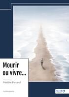 Couverture du livre « Mourir ou vivre... » de Frederic Ferrand aux éditions Nombre 7
