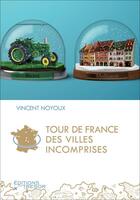 Couverture du livre « Tour de France des villes incomprises » de Vincent Noyoux aux éditions Editions Du Tresor