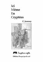 Couverture du livre « Ici même en cryptées » de Christine Jeanney aux éditions Tangerine Nights