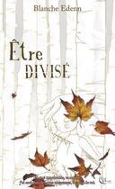 Couverture du livre « Être divisé » de Blanche Edenn aux éditions Plume Blanche