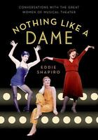 Couverture du livre « Nothing Like a Dame: Conversations with the Great Women of Musical The » de Shapiro Eddie aux éditions Oxford University Press Usa