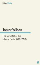 Couverture du livre « The Downfall of the Liberal Party 1914-'1935 » de Trevor Wilson aux éditions Faber And Faber Digital