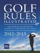 Couverture du livre « Golf Rules Illustrated 2012 » de The R&A Hugh aux éditions Octopus Digital