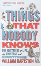 Couverture du livre « The things that nobody knows - 501 mysteries of life, the universe and everything » de William Hartston aux éditions Atlantic Books