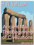 Couverture du livre « Ancient Man - The Beginning of Civilizations » de Hendrik Willem Van Loon aux éditions Ebookslib