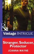 Couverture du livre « Stranger, Seducer, Protector (Mills & Boon Intrigue) (Shivers: Vieux C » de Joanna Wayne aux éditions Mills & Boon Series