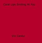 Couverture du livre « Coral Lips Smiling At You » de Vin Cardui aux éditions Epagine