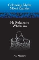 Couverture du livre « Colonising Myths 150; Maori Realities » de Mikaere Ani aux éditions Huia Nz Ltd