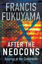 Couverture du livre « After the neocons - america at the crossroads » de Francis Fukuyama aux éditions Profile Books