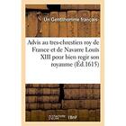 Couverture du livre « Advis au tres-chrestien roy de france et de navarre louis xiii pour regir et gouverner son royaume - » de Gentilhomme Franc Ai aux éditions Hachette Bnf