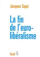 Couverture du livre « La fin de l'euro-libéralisme » de Jacques Sapir aux éditions Seuil