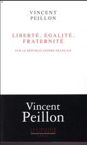 Couverture du livre « Liberté, égalité, fraternité ; sur le républicanisme français » de Vincent Peillon aux éditions Seuil