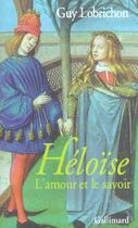 Couverture du livre « Héloïse ; l'amour et le savoir » de Guy Lobrichon aux éditions Gallimard