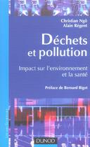 Couverture du livre « Dechets Et Pollution ; Impact Sur L'Environnement Et La Sante » de Christian Ngo et Alain Regent aux éditions Dunod