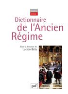 Couverture du livre « Dictionnaire de l'Ancien Régime (3e édition) » de Lucien Bely aux éditions Puf