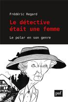 Couverture du livre « Le detective était une femme » de Frederic Regard aux éditions Puf