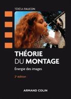 Couverture du livre « Théorie du montage ; énergie des images (2e édition) » de Teresa Faucon aux éditions Armand Colin