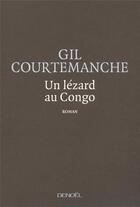 Couverture du livre « Un lézard au Congo » de Gil Courtemanche aux éditions Denoel