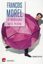 Couverture du livre « Je rigolerais qu'il pleuve » de Francois Morel aux éditions Denoel