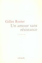 Couverture du livre « Un amour sans resistance » de Gilles Rozier aux éditions Denoel