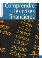 Couverture du livre « Comprendre les crises financières » de Olivier Lacoste aux éditions Organisation