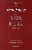 Couverture du livre « Oeuvres Tome 1 ; les années de jeunesse ; 1859-1889 » de Jean Jaures aux éditions Fayard