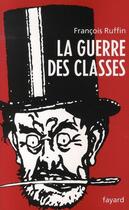 Couverture du livre « La guerre des classes » de Francois Ruffin aux éditions Fayard