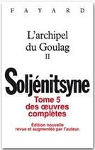 Couverture du livre « Oeuvres complètes t.6 ; l'archipel du goulag t.2 » de Alexandre Soljenitsyne aux éditions Fayard