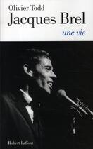 Couverture du livre « Jacques Brel, une vie » de Olivier Todd aux éditions Robert Laffont