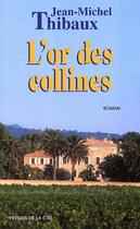 Couverture du livre « L'or des collines » de Jean-Michel Thibaux aux éditions Presses De La Cite