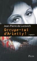 Couverture du livre « Occupe-toi d'Arletty » de Jean-Pierre De Lucovich aux éditions Plon