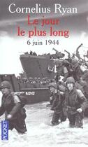 Couverture du livre « Le Jour Le Plus Long, 6 Juin 1944 » de Cornelius Ryan aux éditions Pocket