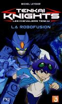 Couverture du livre « Tenkai knights t.2 ; la robofusion » de Michel Leydier aux éditions Pocket Jeunesse