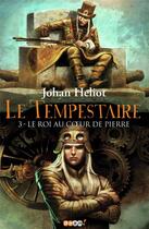 Couverture du livre « Le tempestaire t.3 ; le roi au coeur de pierre » de Johan Heliot aux éditions J'ai Lu