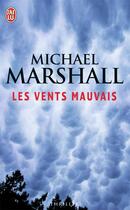 Couverture du livre « Les vents mauvais » de Michael Marshall aux éditions J'ai Lu
