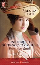 Couverture du livre « Une enquête de Francesca Cahill Tome 6 ; promesse fatale » de Brenda Joyce aux éditions J'ai Lu