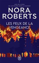 Couverture du livre « Les feux de la vengeance » de Nora Roberts aux éditions J'ai Lu