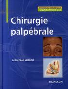Couverture du livre « Chirurgie palpébrale » de Jean-Paul Adenis aux éditions Elsevier-masson
