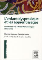 Couverture du livre « L'enfant dyspraxique et les apprentissages ; coordonner les actions thérapeutiques et scolaires » de M. Mazeau et C. Le Lostec aux éditions Elsevier-masson