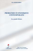 Couverture du livre « Problèmes économiques contemporains ; les grands thèmes » de Eric Kermarrec aux éditions L'harmattan