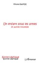 Couverture du livre « Un enfant sous les armes et autres nouvelles » de Moussa Ramde aux éditions L'harmattan