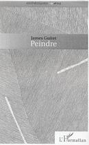 Couverture du livre « Peindre » de James Guitet aux éditions Editions L'harmattan